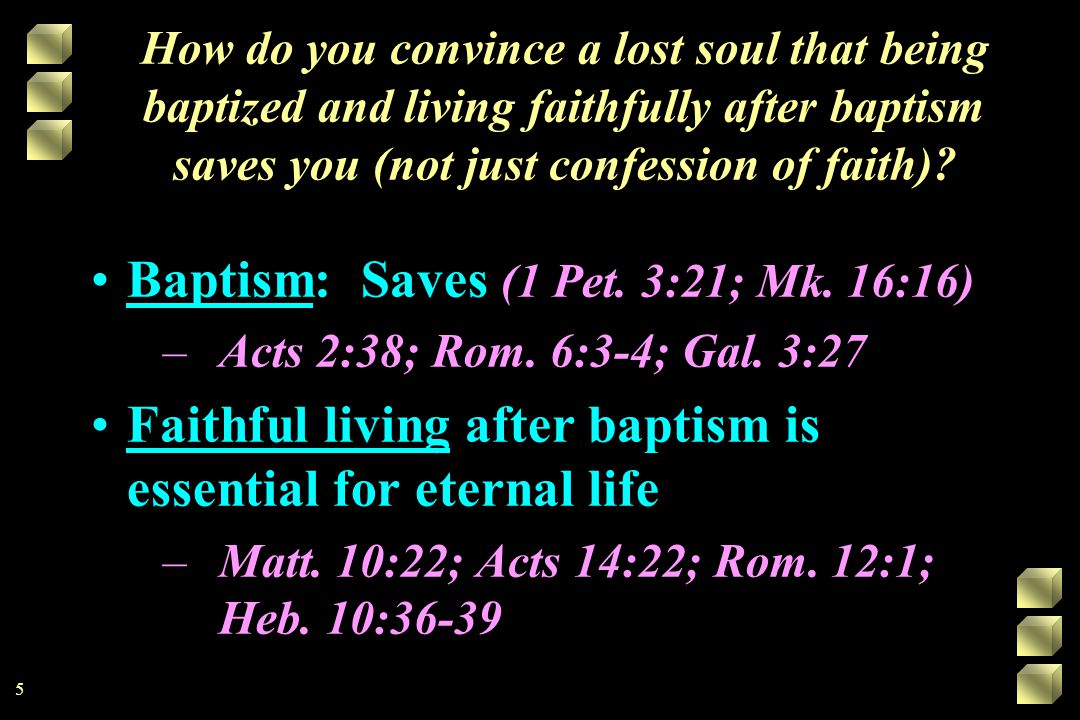 How do you convince a lost soul that being baptized and living faithfully after baptism saves you (not just confession of faith).