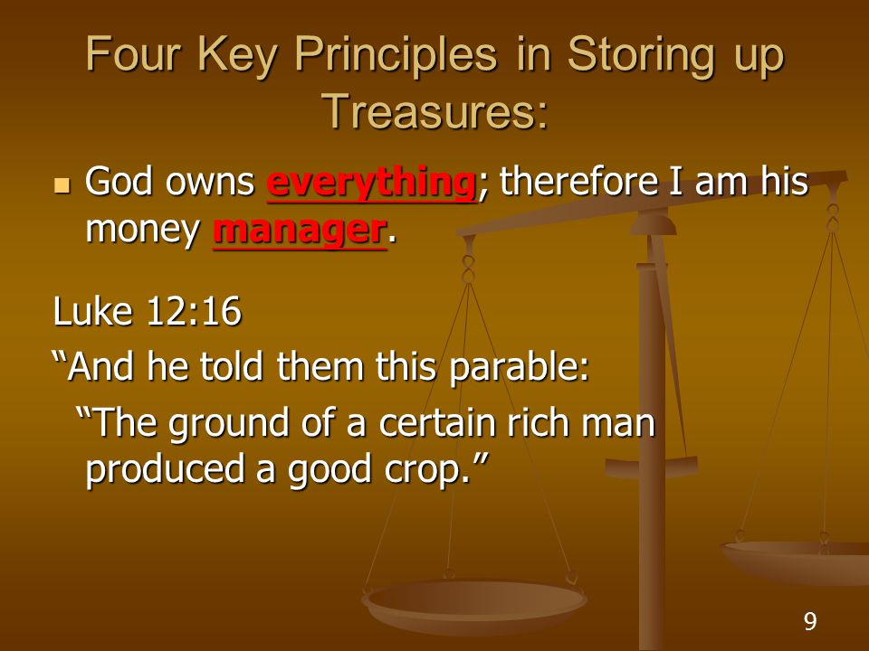 9 Four Key Principles in Storing up Treasures: God owns everything; therefore I am his money manager.
