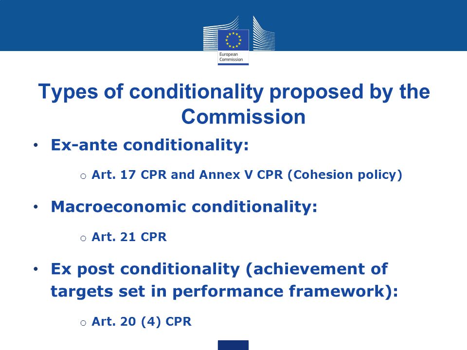 Types of conditionality proposed by the Commission Ex-ante conditionality: o Art.