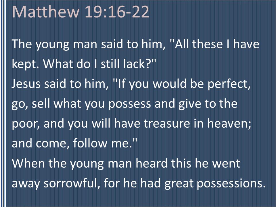 Matthew 19:16-22 The young man said to him, All these I have kept.