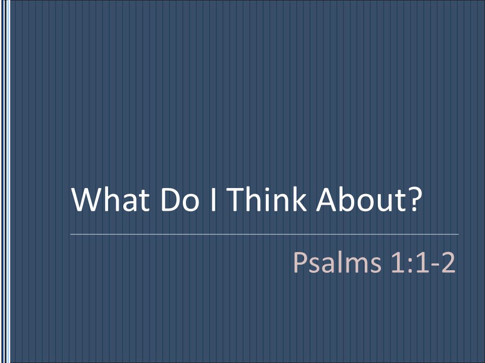 What Do I Think About Psalms 1:1-2