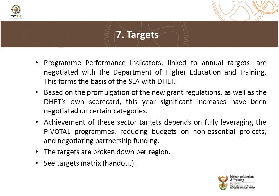 Programme Performance Indicators, linked to annual targets, are negotiated with the Department of Higher Education and Training.