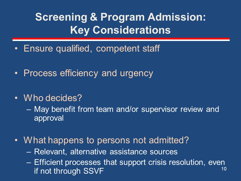 Screening & Program Admission: Key Considerations Ensure qualified, competent staff Process efficiency and urgency Who decides.