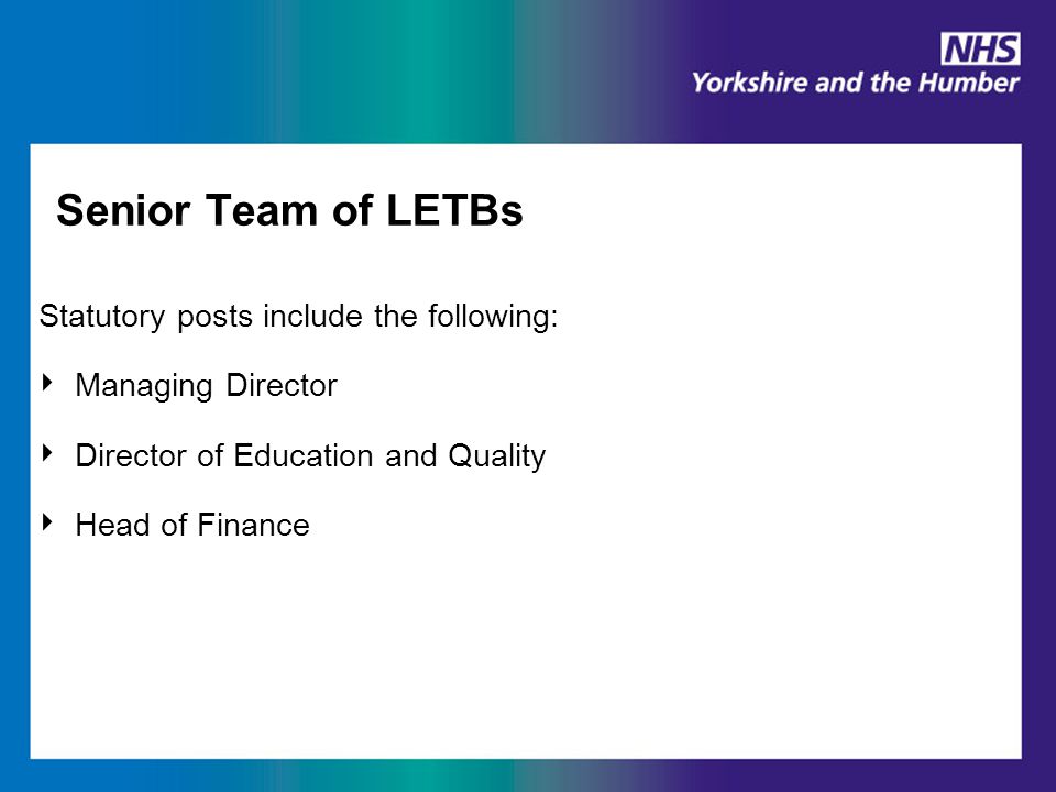 Senior Team of LETBs Statutory posts include the following: ‣ Managing Director ‣ Director of Education and Quality ‣ Head of Finance
