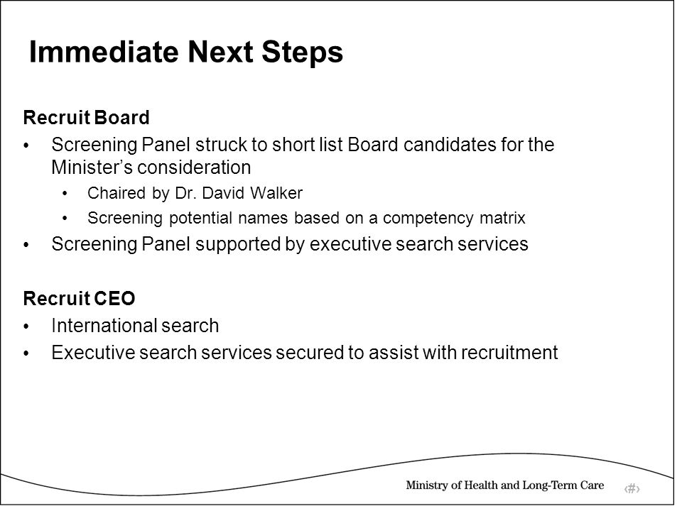 15 Immediate Next Steps Recruit Board Screening Panel struck to short list Board candidates for the Minister’s consideration Chaired by Dr.