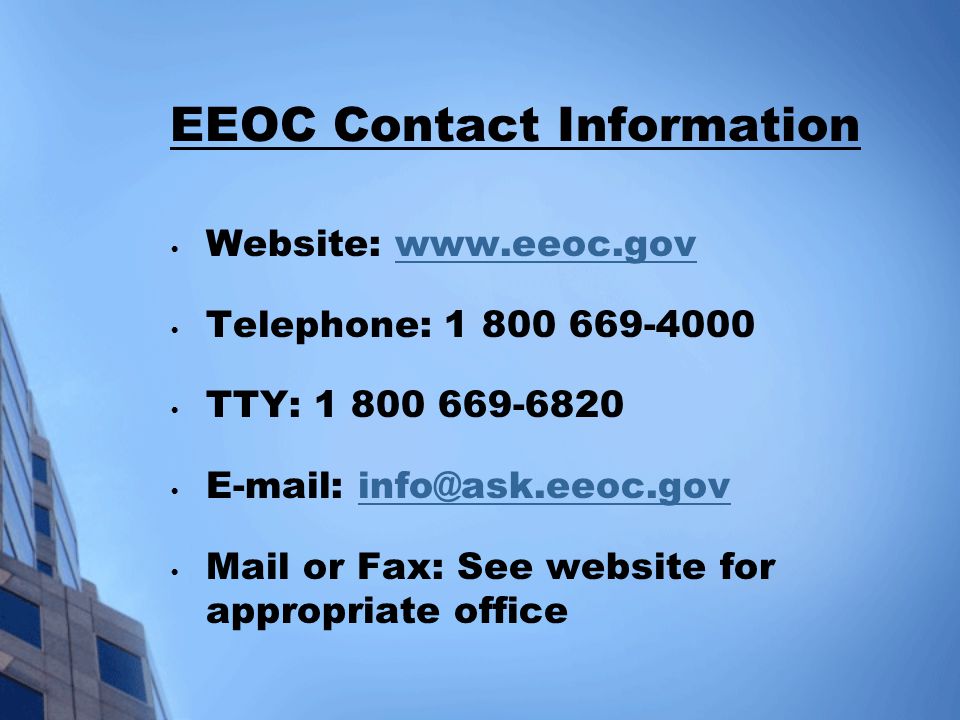 EEOC Contact Information Website:   Telephone: TTY: Mail or Fax: See website for appropriate office