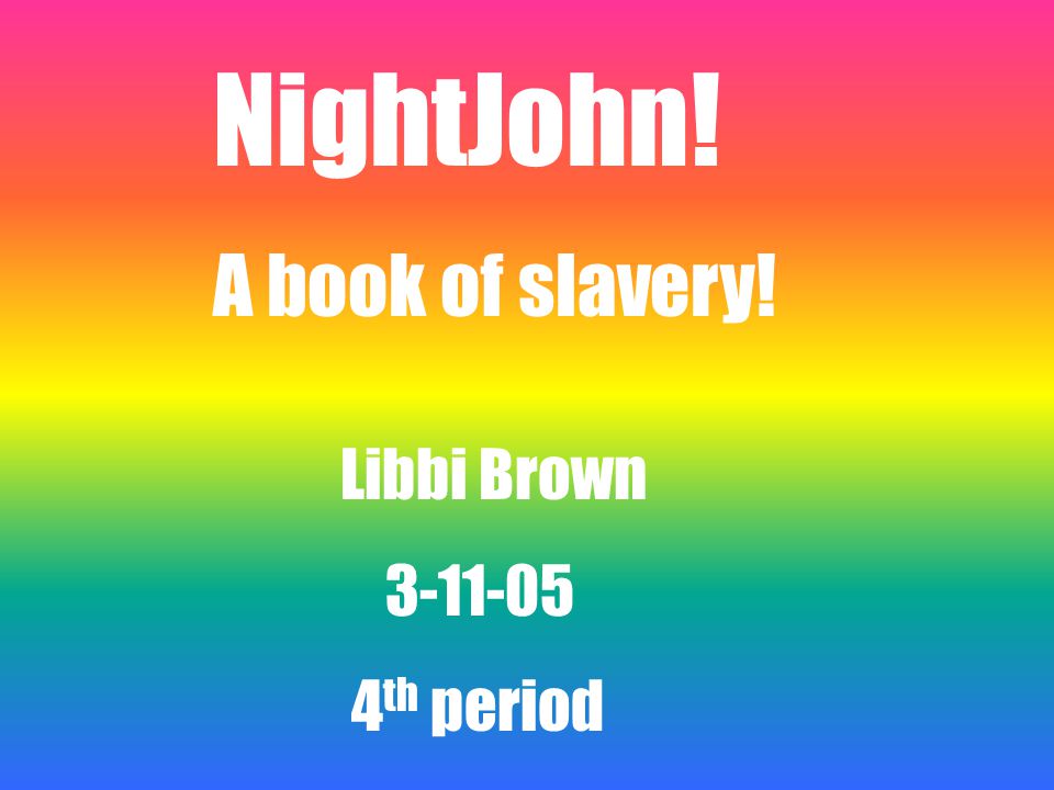 NightJohn! A book of slavery! Libbi Brown th period