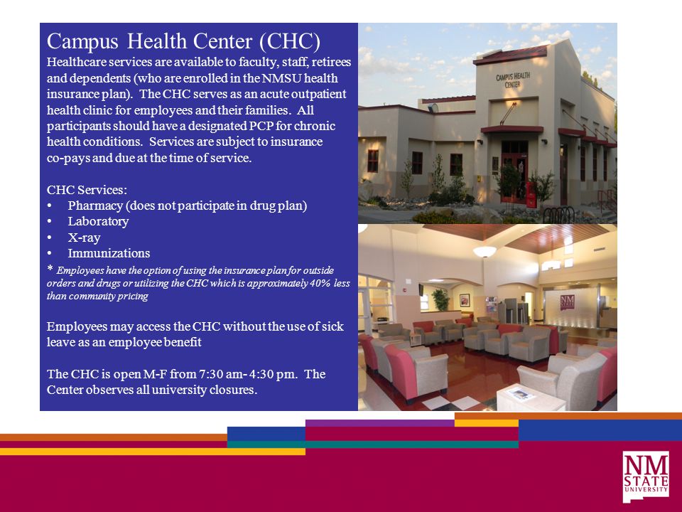 Campus Health Center (CHC) Healthcare services are available to faculty, staff, retirees and dependents (who are enrolled in the NMSU health insurance plan).