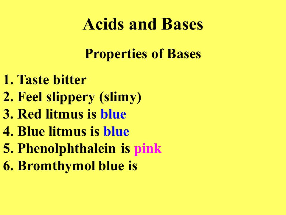Acids and Bases Properties of Bases 1. Taste bitter 2.