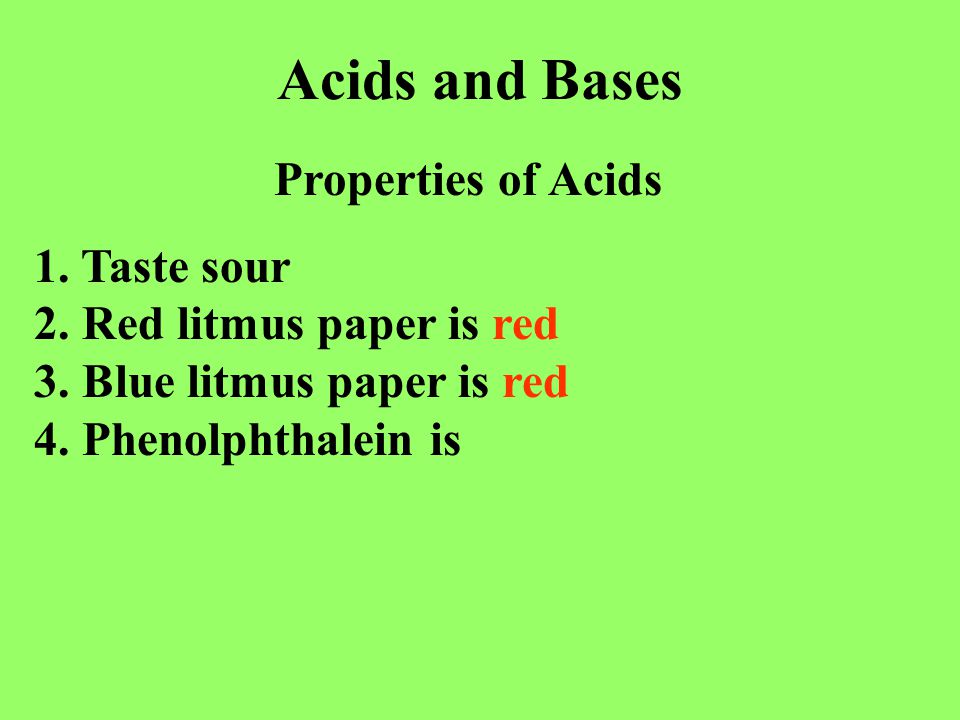 Acids and Bases Properties of Acids 1. Taste sour 2.