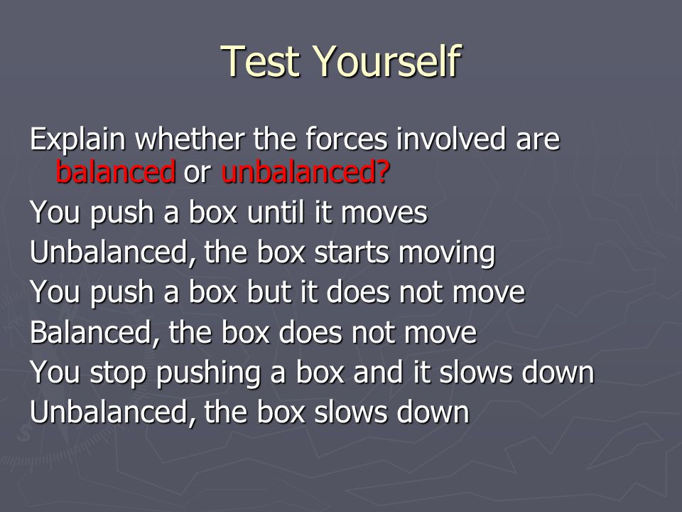 Test Yourself Explain whether the forces involved are balanced or unbalanced.