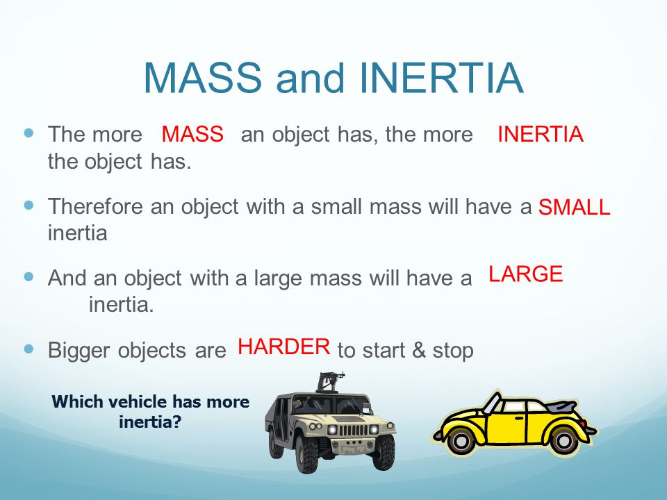 MASS and INERTIA The more an object has, the more the object has.