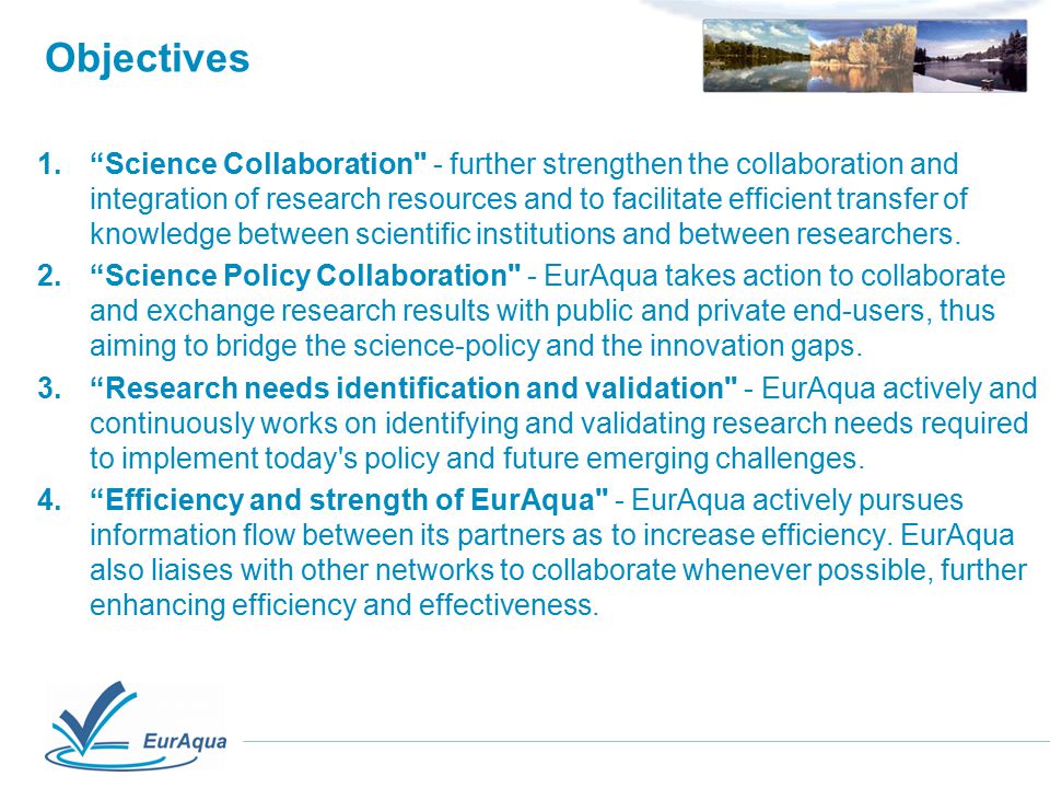 Objectives 1. Science Collaboration - further strengthen the collaboration and integration of research resources and to facilitate efficient transfer of knowledge between scientific institutions and between researchers.
