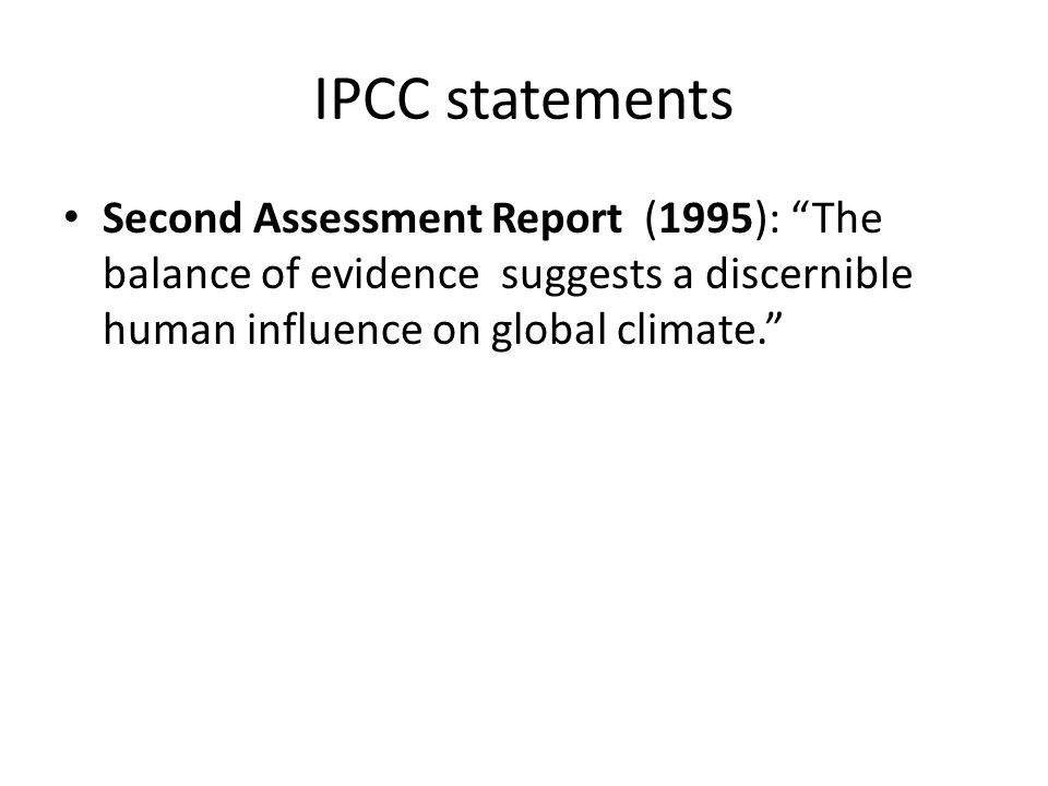 IPCC statements Second Assessment Report (1995): The balance of evidence suggests a discernible human influence on global climate.