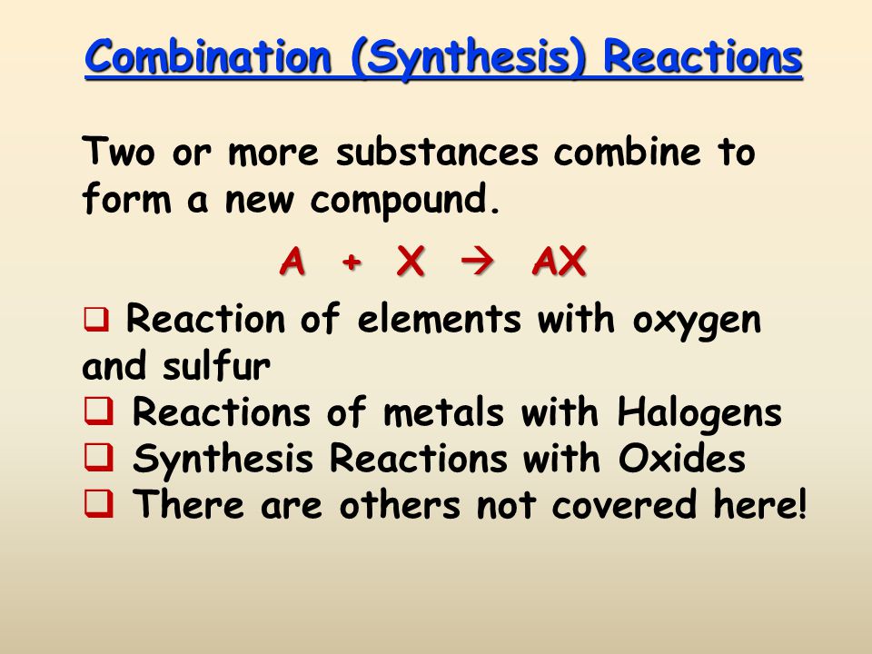 Combination (Synthesis) Reactions Two or more substances combine to form a new compound.