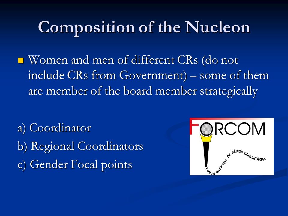 Composition of the Nucleon Women and men of different CRs (do not include CRs from Government) – some of them are member of the board member strategically Women and men of different CRs (do not include CRs from Government) – some of them are member of the board member strategically a) Coordinator b) Regional Coordinators c) Gender Focal points