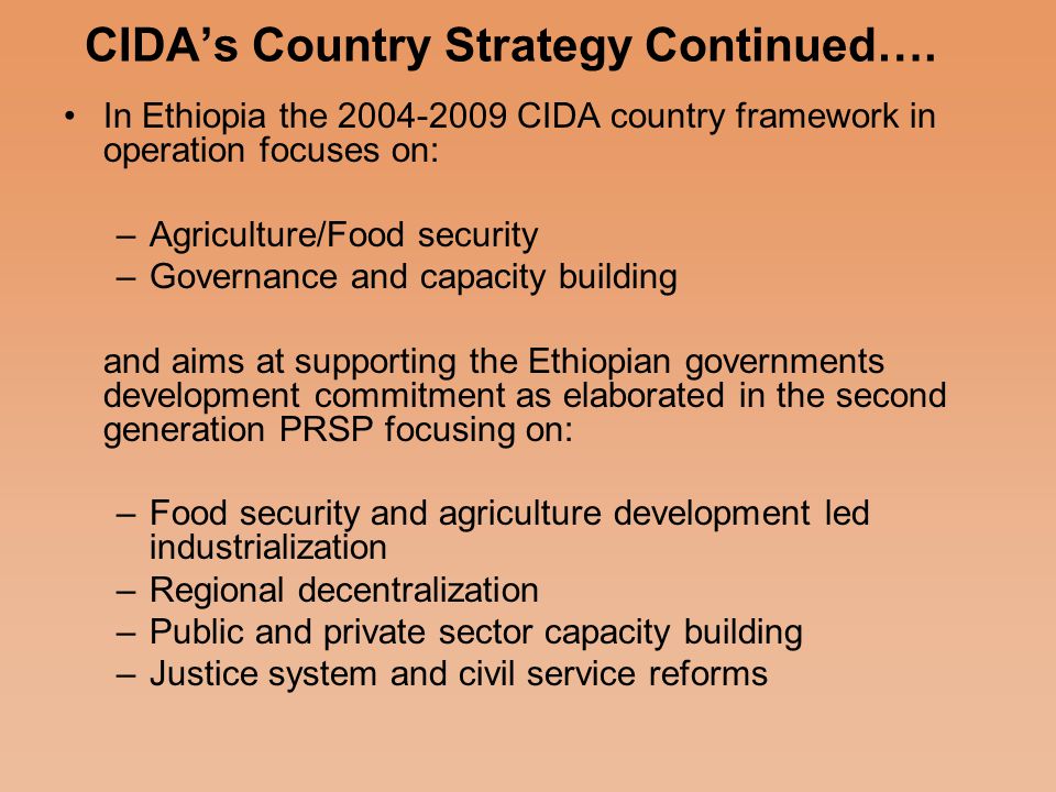 Focus of CIDA’s Country Strategy This varies and is guided by CIDA country development programming frameworks (CDPF) for the three countries: – in Ghana, where the previous CIDA programming framework ( /5) focusing on two program areas: Basic Human needs Governance is currently being updated, a discussion document which provides the rationale and strategy for CIDA contributions to food security in the northern regions of Ghana acts as the framework.