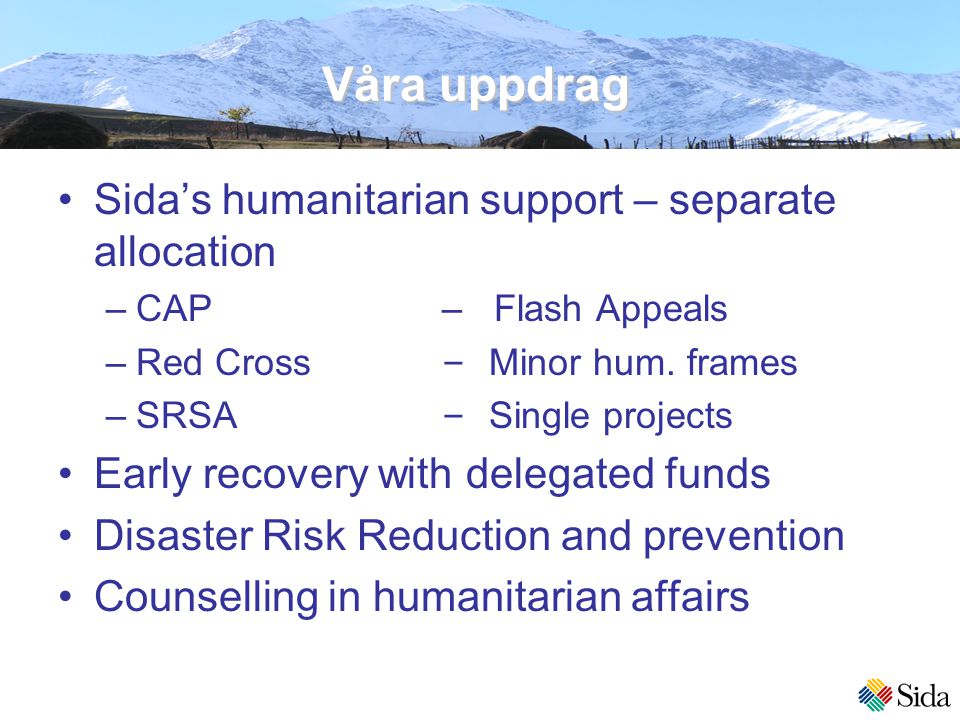 Våra uppdrag Sida’s humanitarian support – separate allocation –CAP– Flash Appeals –Red Cross – Minor hum.