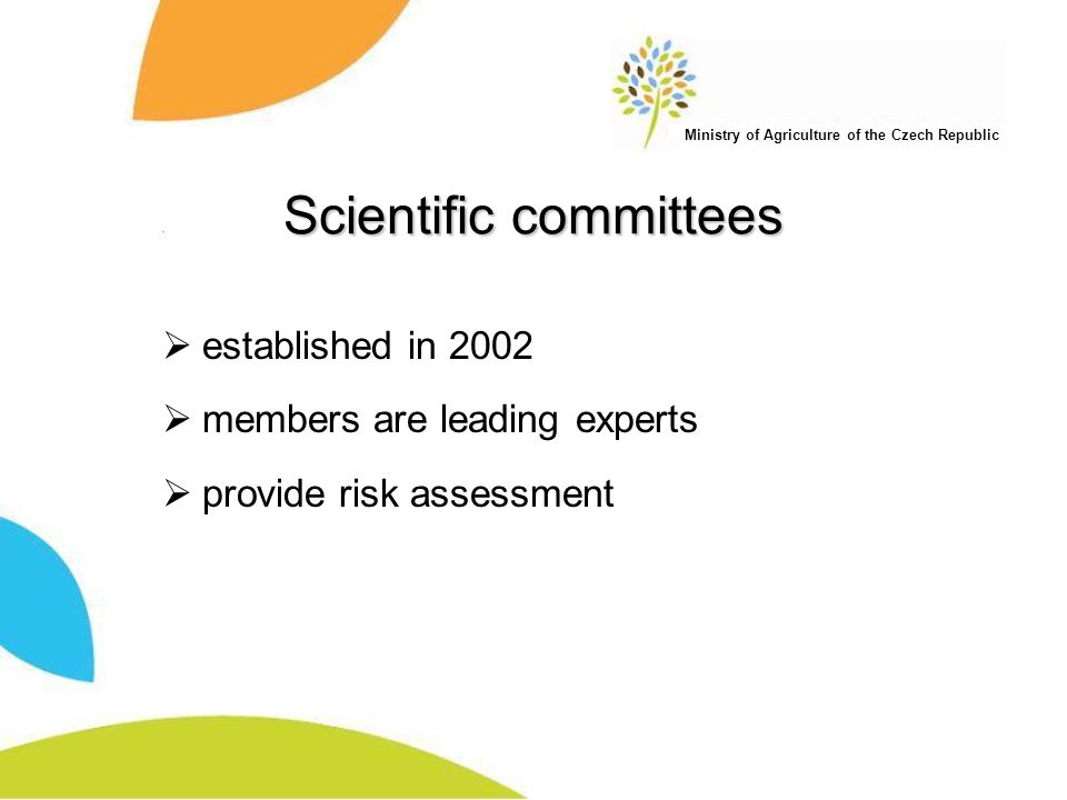 Ministry of Agriculture of the Czech Republic Scientific committees  established in 2002  members are leading experts  provide risk assessment