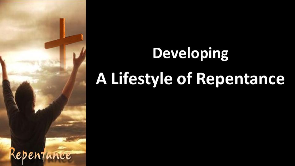 Developing A Lifestyle of Repentance