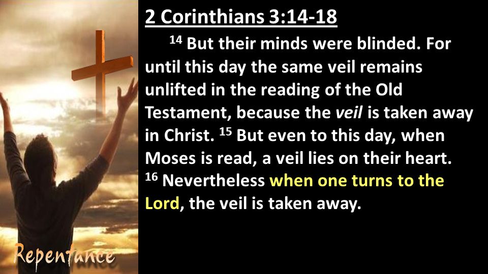 2 Corinthians 3: But their minds were blinded.