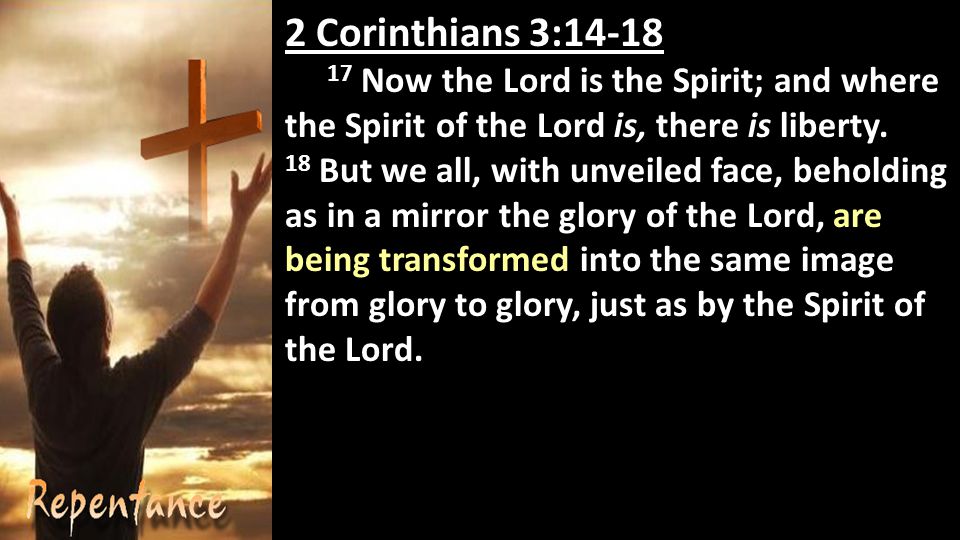 2 Corinthians 3: Now the Lord is the Spirit; and where the Spirit of the Lord is, there is liberty.