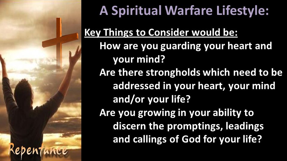 A Spiritual Warfare Lifestyle: Key Things to Consider would be: How are you guarding your heart and your mind.