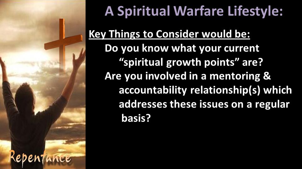 A Spiritual Warfare Lifestyle: Key Things to Consider would be: Do you know what your current spiritual growth points are.