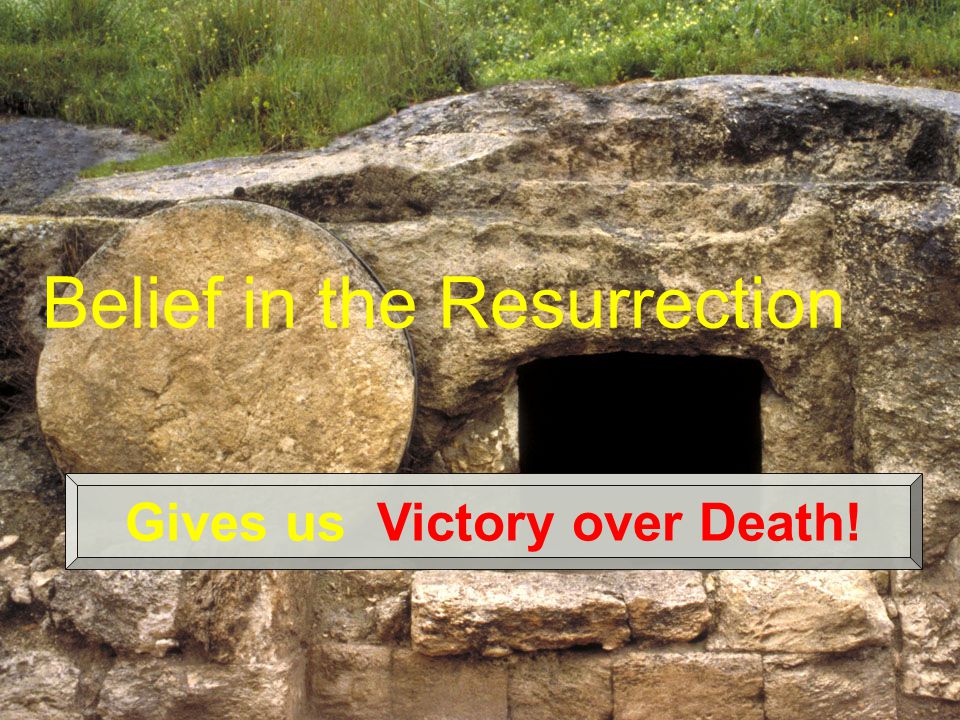 Belief in the Resurrection Gives us Victory over Death!