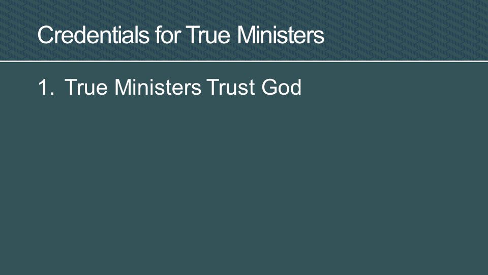 1.True Ministers Trust God Credentials for True Ministers