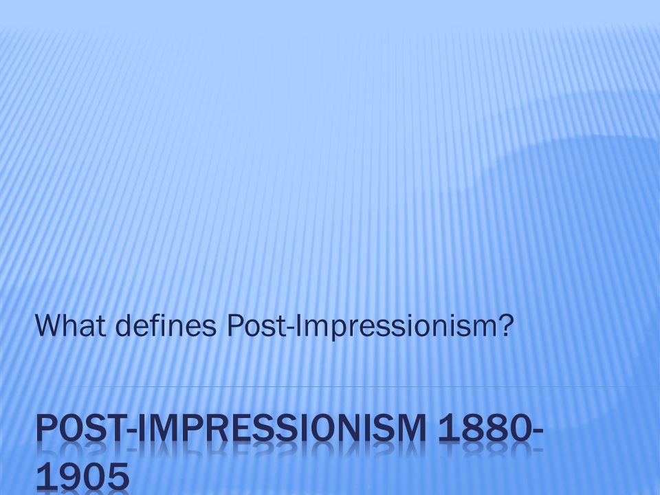 What defines Post-Impressionism