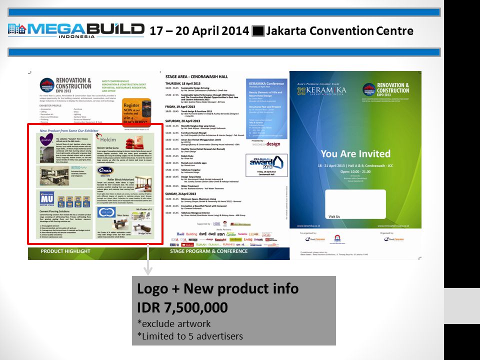 Logo + New product info IDR 7,500,000 *exclude artwork *Limited to 5 advertisers 17 – 20 April 2014 Jakarta Convention Centre