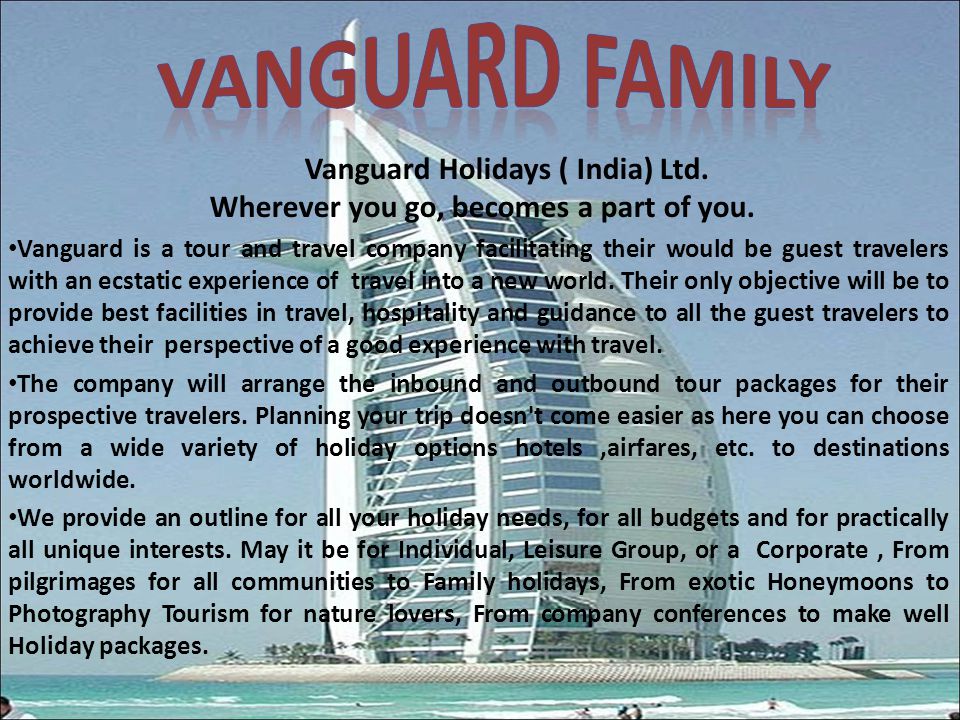 Vanguard Holidays ( India) Ltd. Wherever you go, becomes a part of you.