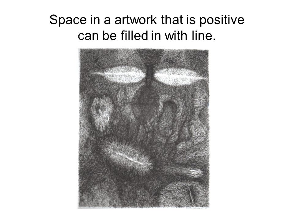 Space in a artwork that is positive can be filled in with line.