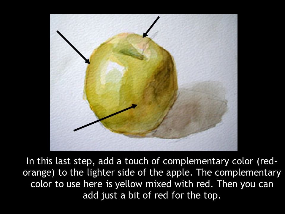 In this last step, add a touch of complementary color (red- orange) to the lighter side of the apple.
