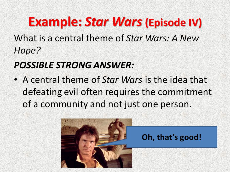 Example: Star Wars (Episode IV) What is a central theme of Star Wars: A New Hope.