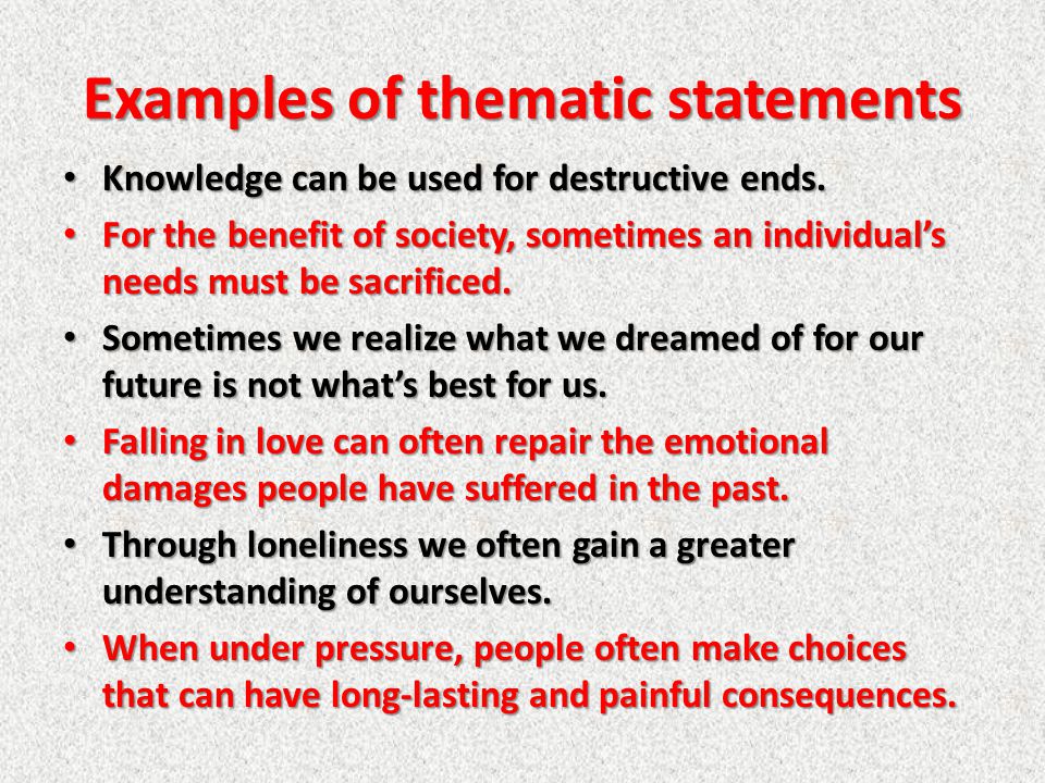 Examples of thematic statements Knowledge can be used for destructive ends.