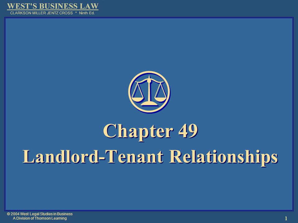 © 2004 West Legal Studies in Business A Division of Thomson Learning 1 Chapter 49 Landlord-Tenant Relationships Chapter 49 Landlord-Tenant Relationships