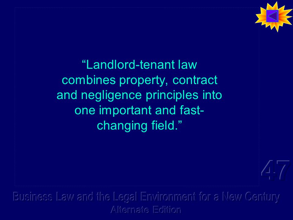 Landlord-tenant law combines property, contract and negligence principles into one important and fast- changing field. Landlord-tenant law combines property, contract and negligence principles into one important and fast- changing field.