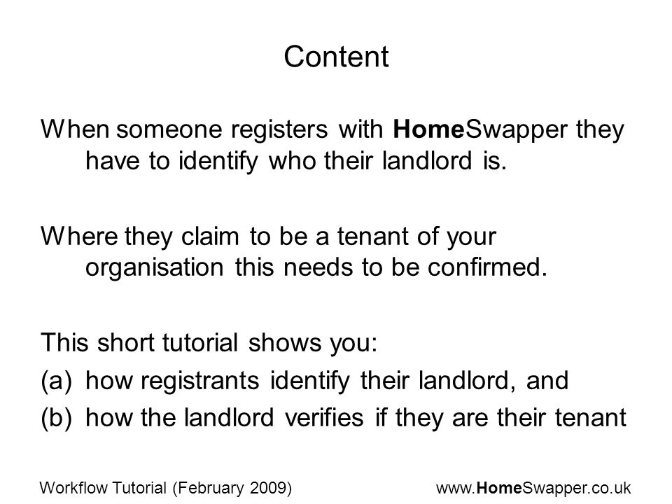 Tutorial (February 2009) Content When someone registers with HomeSwapper they have to identify who their landlord is.