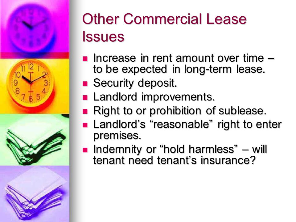 Other Commercial Lease Issues Increase in rent amount over time – to be expected in long-term lease.