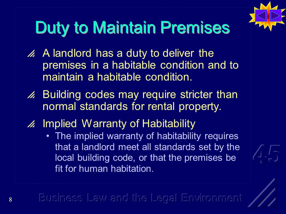 8 Duty to Maintain Premises  A landlord has a duty to deliver the premises in a habitable condition and to maintain a habitable condition.