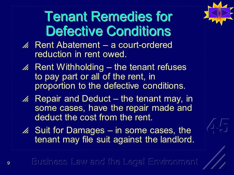 9 Tenant Remedies for Defective Conditions  Rent Abatement – a court-ordered reduction in rent owed.