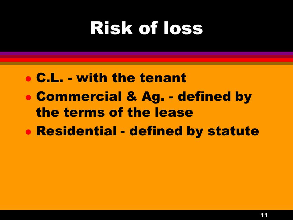 11 Risk of loss l C.L. - with the tenant l Commercial & Ag.