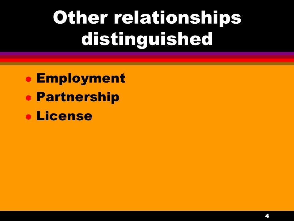 4 Other relationships distinguished l Employment l Partnership l License