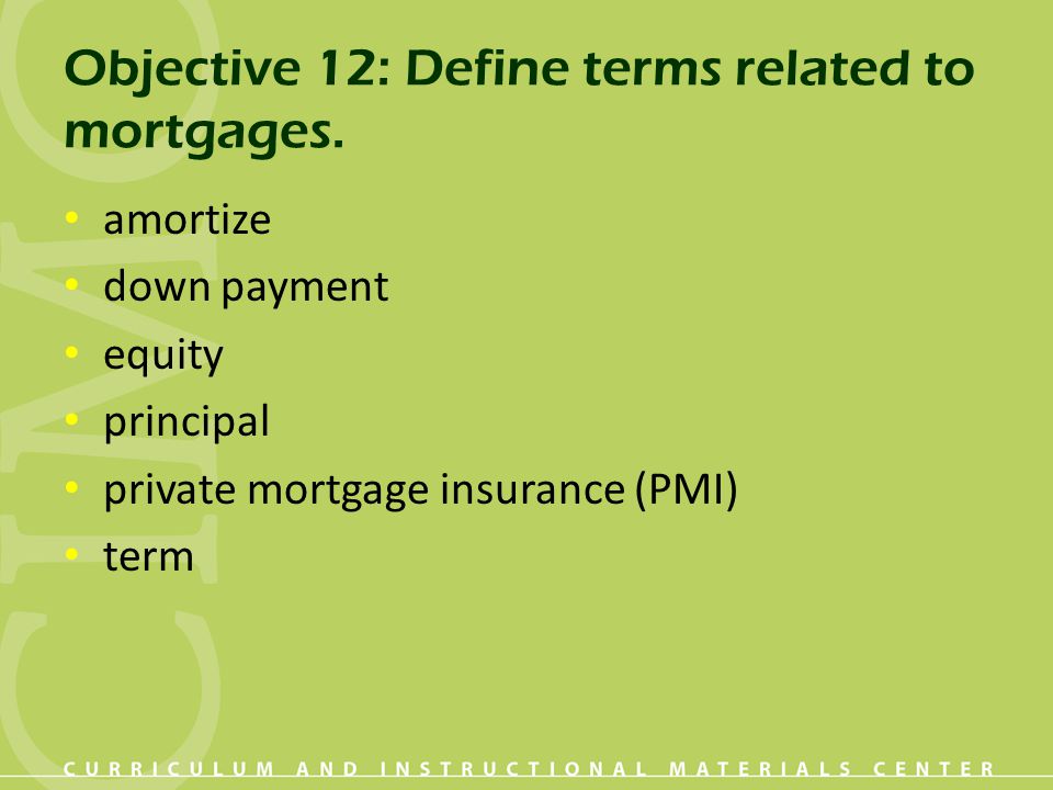 Objective 12: Define terms related to mortgages.