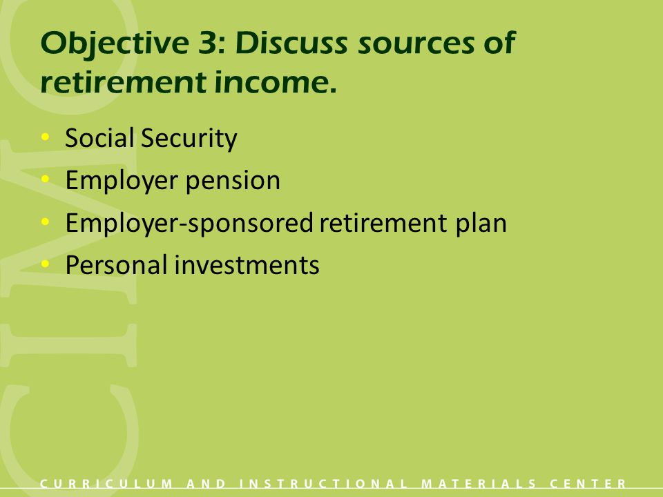 Objective 3: Discuss sources of retirement income.