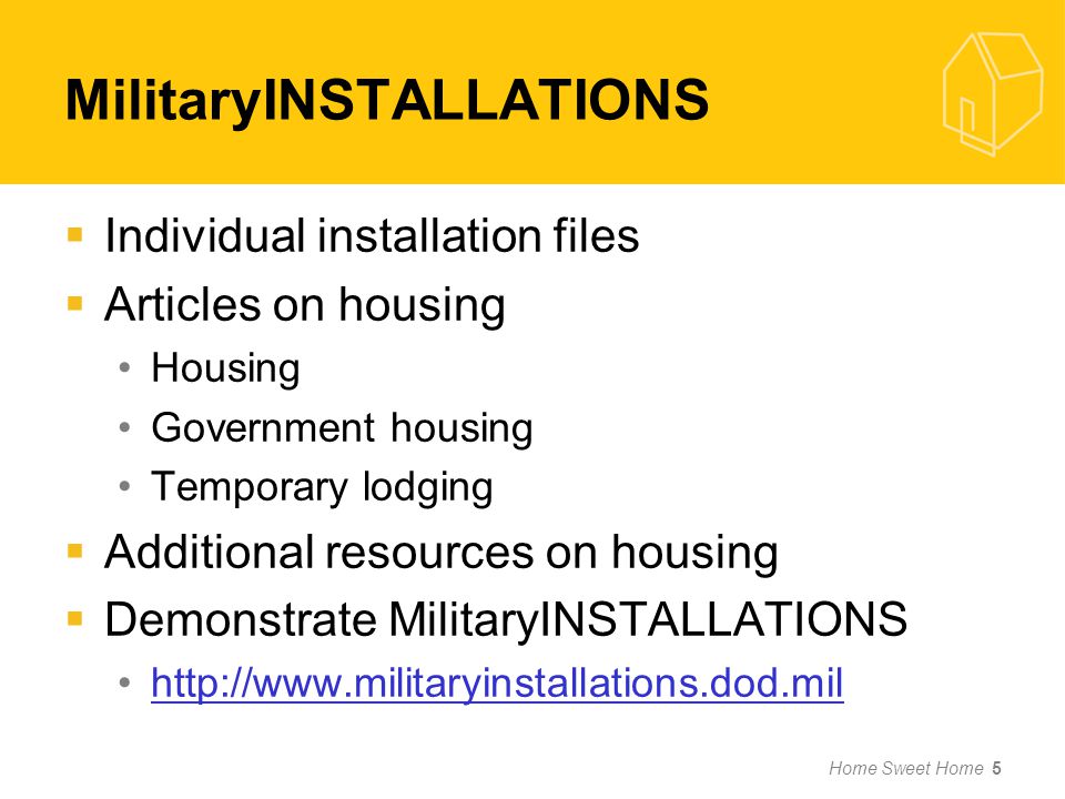 Home Sweet Home 5  Individual installation files  Articles on housing Housing Government housing Temporary lodging  Additional resources on housing  Demonstrate MilitaryINSTALLATIONS   MilitaryINSTALLATIONS