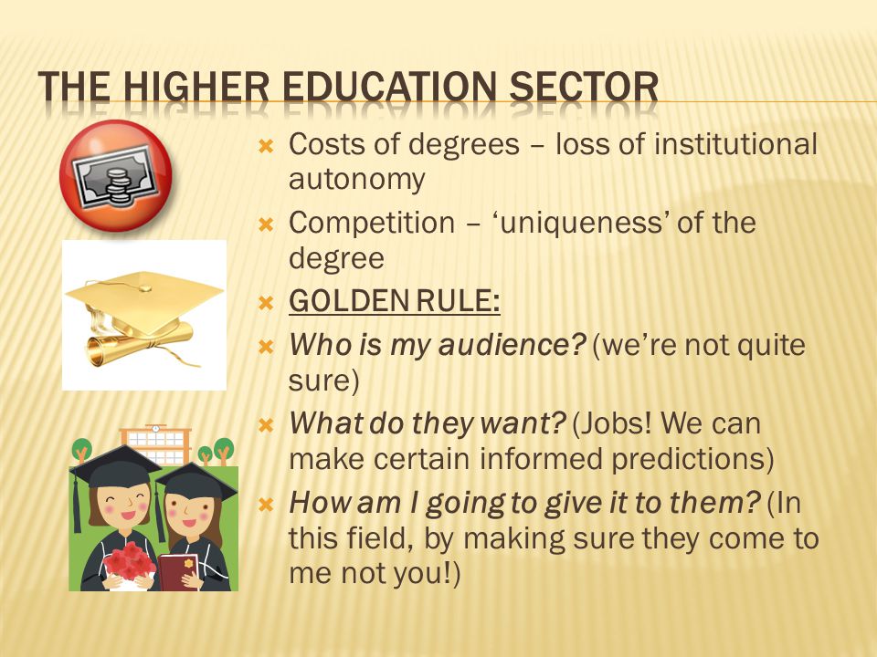 Costs of degrees – loss of institutional autonomy  Competition – ‘uniqueness’ of the degree  GOLDEN RULE:  Who is my audience.
