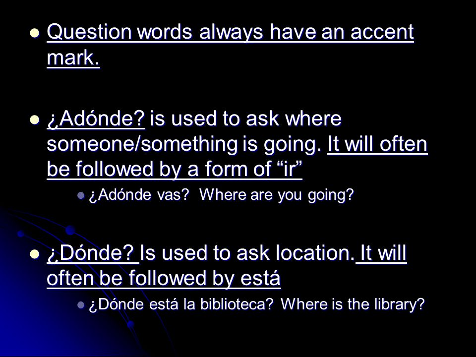 Question words always have an accent mark. Question words always have an accent mark.